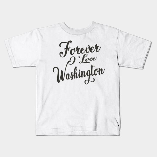 Forever i love Washington Kids T-Shirt by unremarkable